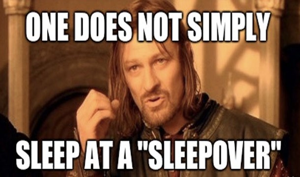 one does not simply have a sleepover