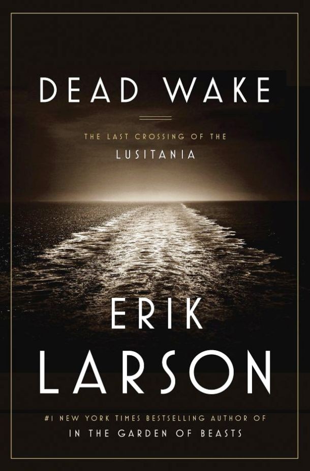 Dead Wake: The Crossing of the Lusitania, author: Erik Larson