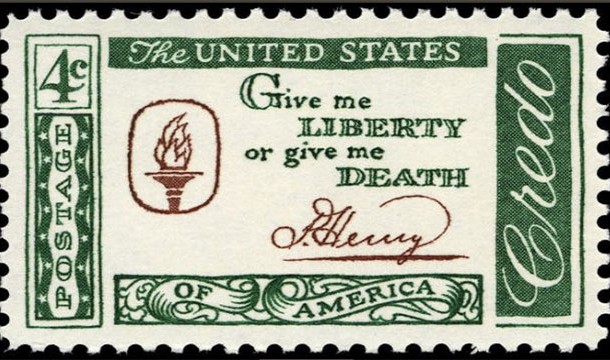 "Give me liberty or give me death" - Patrick Henry