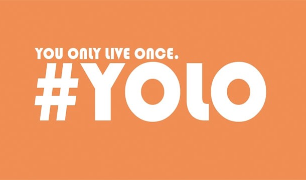 The phrase "you only live once"