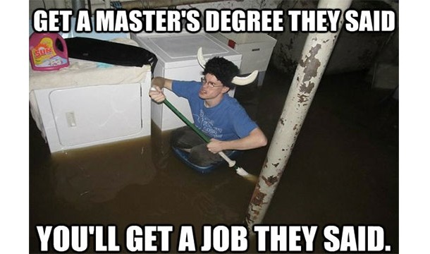 That getting a degree will land you a good job