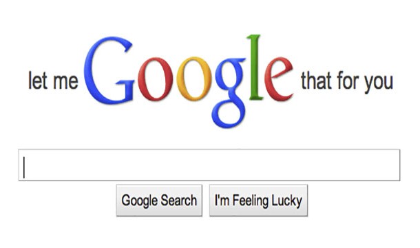 lmgtfy.com can be your best friend when someone keeps asking you questions that they could easily google in 2 seconds