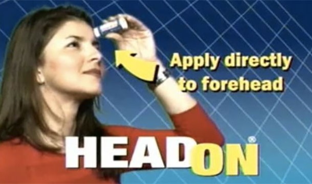 HEADON! Apply directly to the forehead!