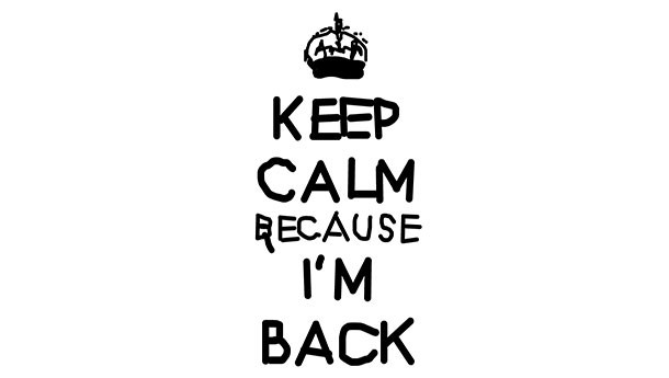 keep calm because im back