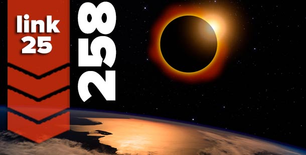 Link25 (258) - The Great American Solar Eclipse Edition