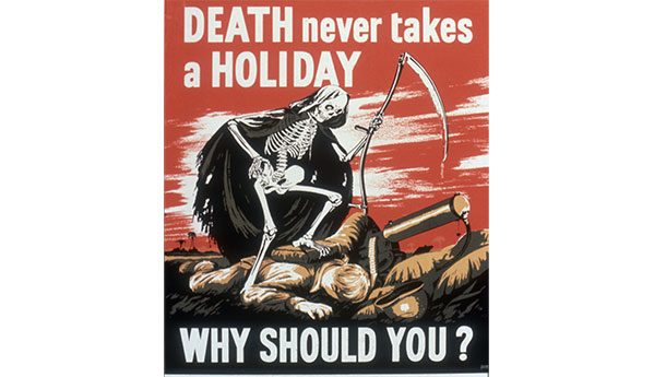 Death never takes a holiday, why should you?